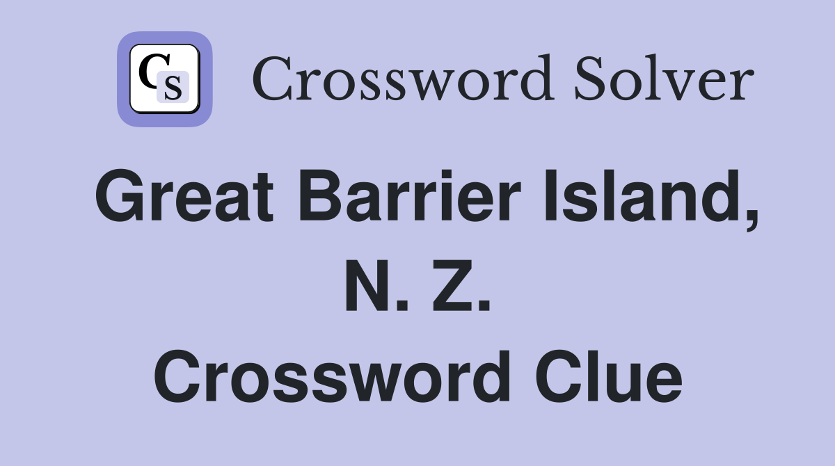 Great Barrier Island, N. Z. Crossword Clue Answers Crossword Solver